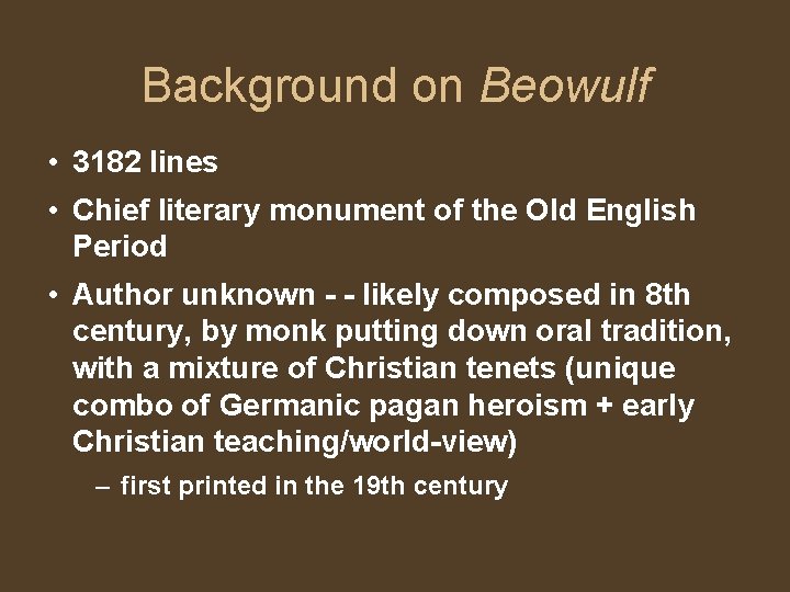 Background on Beowulf • 3182 lines • Chief literary monument of the Old English