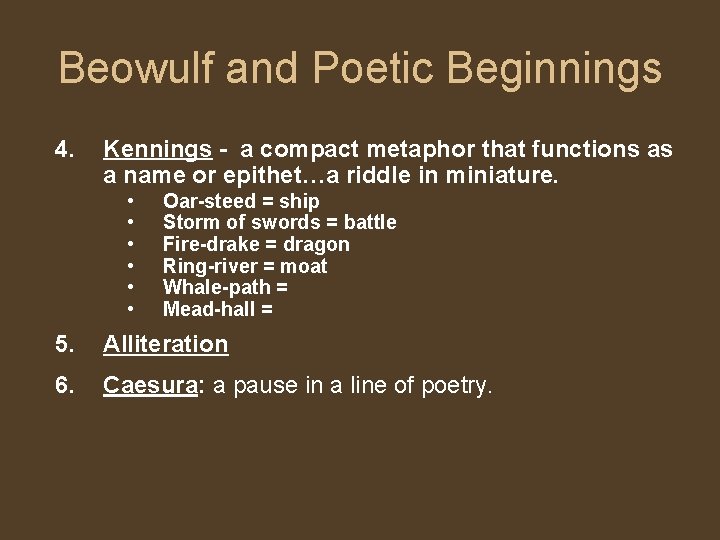 Beowulf and Poetic Beginnings 4. Kennings - a compact metaphor that functions as a