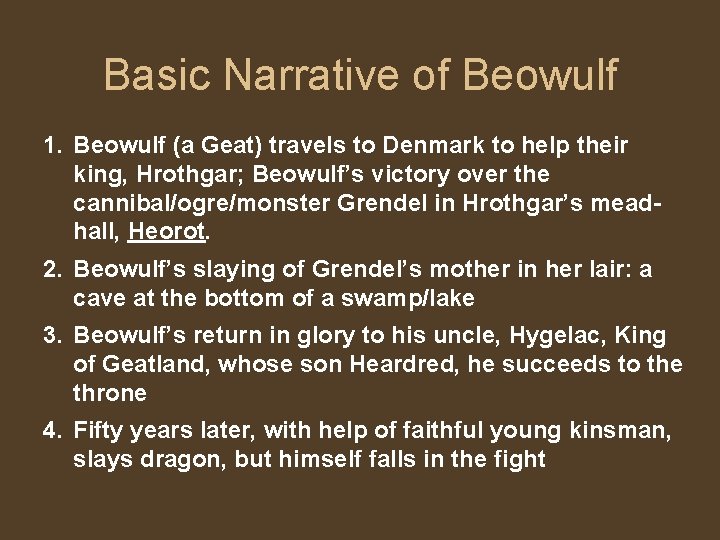 Basic Narrative of Beowulf 1. Beowulf (a Geat) travels to Denmark to help their