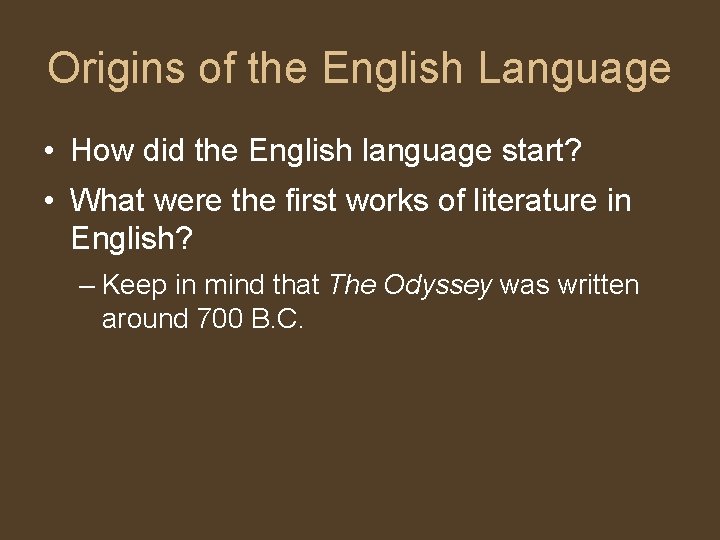 Origins of the English Language • How did the English language start? • What