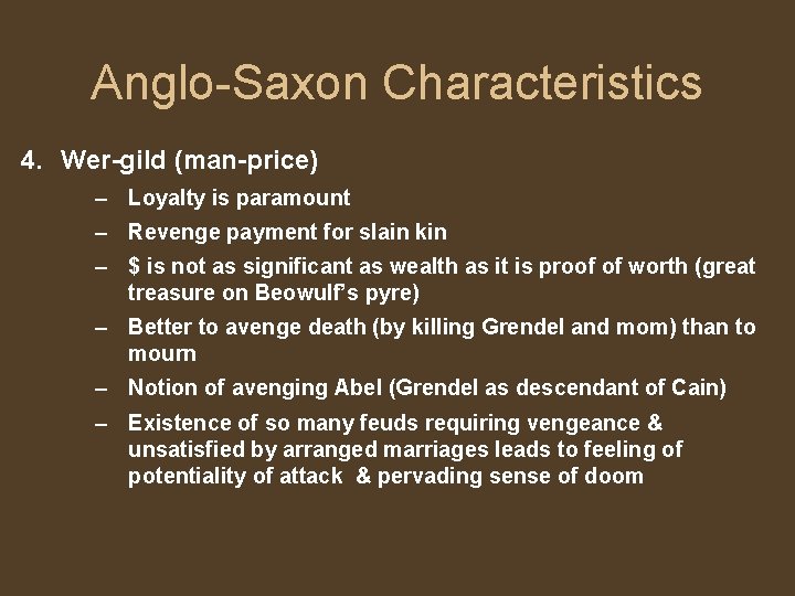 Anglo-Saxon Characteristics 4. Wer-gild (man-price) – Loyalty is paramount – Revenge payment for slain