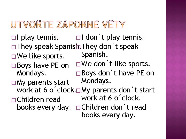 �I play tennis. � I don´t play tennis. � They speak Spanish. � They