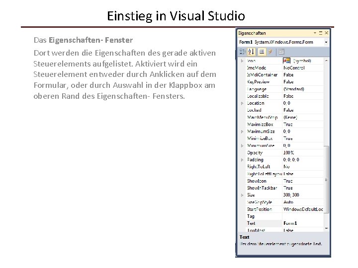 Einstieg in Visual Studio Das Eigenschaften- Fenster Dort werden die Eigenschaften des gerade aktiven
