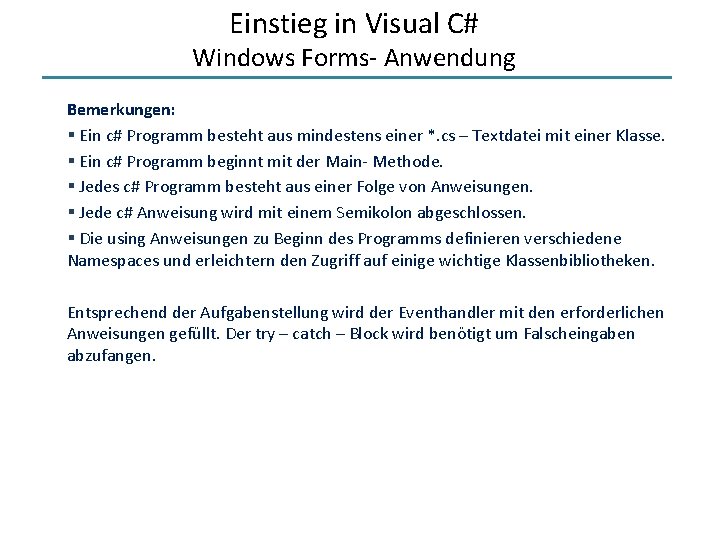 Einstieg in Visual C# Windows Forms- Anwendung Bemerkungen: § Ein c# Programm besteht aus