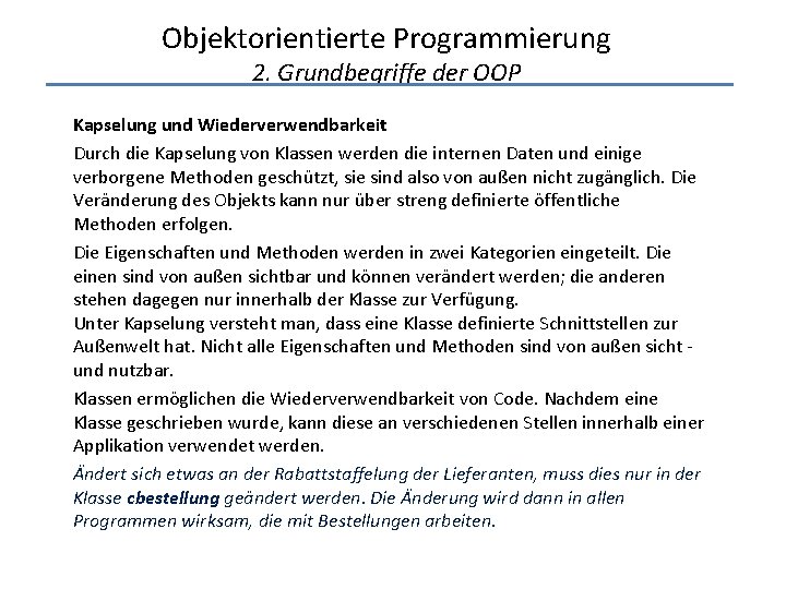 Objektorientierte Programmierung 2. Grundbegriffe der OOP Kapselung und Wiederverwendbarkeit Durch die Kapselung von Klassen