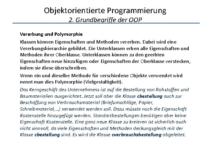 Objektorientierte Programmierung 2. Grundbegriffe der OOP Vererbung und Polymorphie Klassen können Eigenschaften und Methoden