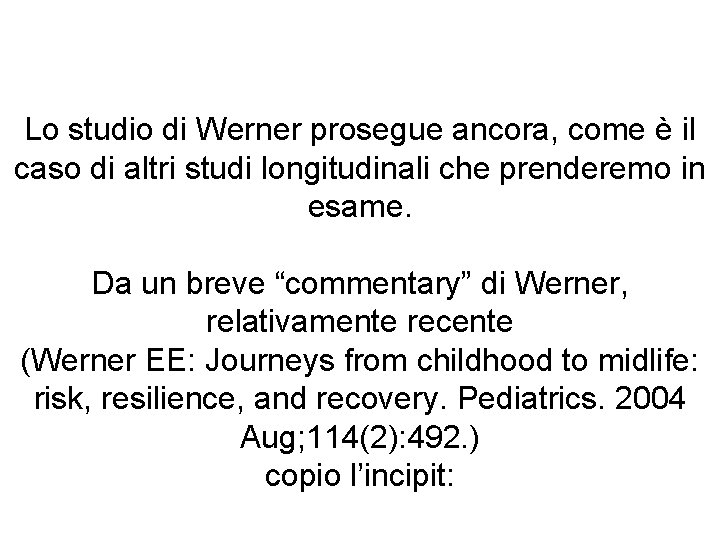 Lo studio di Werner prosegue ancora, come è il caso di altri studi longitudinali