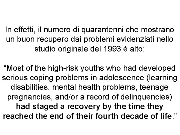 In effetti, il numero di quarantenni che mostrano un buon recupero dai problemi evidenziati