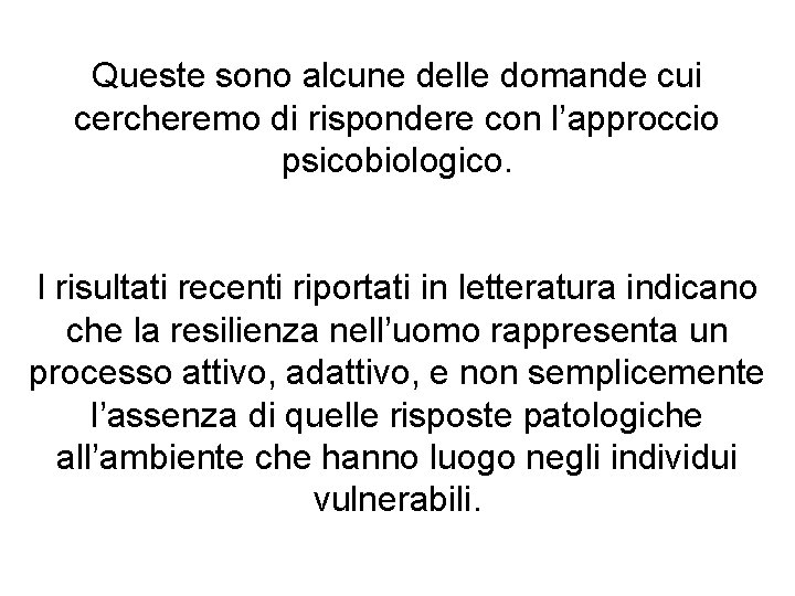 Queste sono alcune delle domande cui cercheremo di rispondere con l’approccio psicobiologico. I risultati