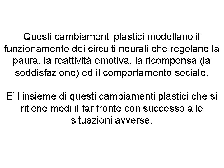 Questi cambiamenti plastici modellano il funzionamento dei circuiti neurali che regolano la paura, la