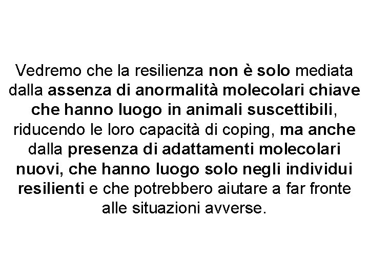 Vedremo che la resilienza non è solo mediata dalla assenza di anormalità molecolari chiave