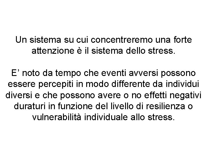 Un sistema su cui concentreremo una forte attenzione è il sistema dello stress. E’