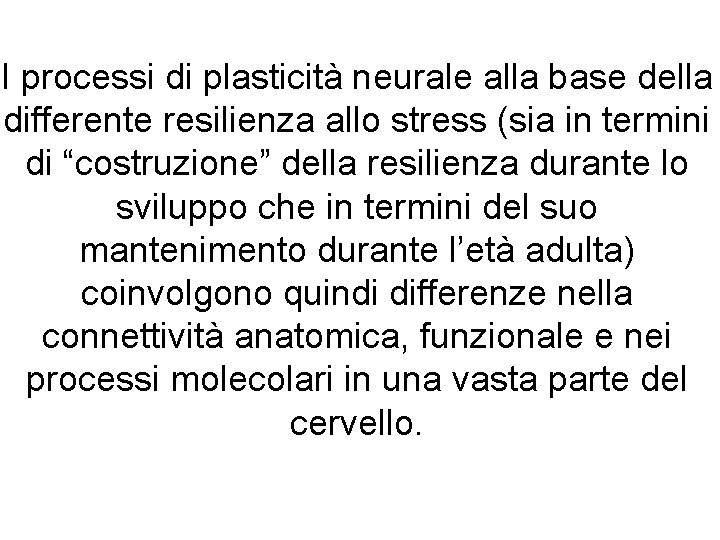 I processi di plasticità neurale alla base della differente resilienza allo stress (sia in