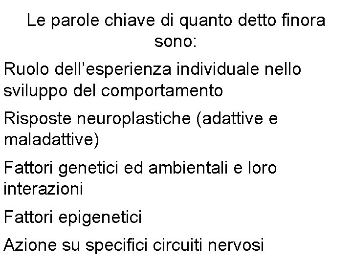 Le parole chiave di quanto detto finora sono: Ruolo dell’esperienza individuale nello sviluppo del