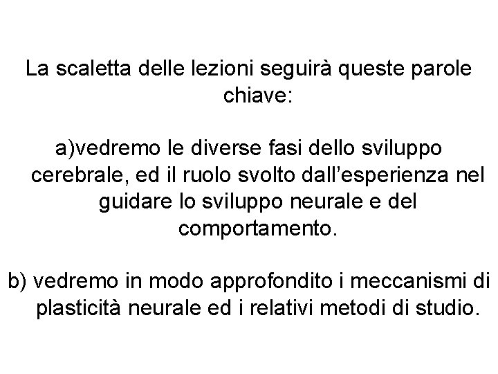 La scaletta delle lezioni seguirà queste parole chiave: a)vedremo le diverse fasi dello sviluppo