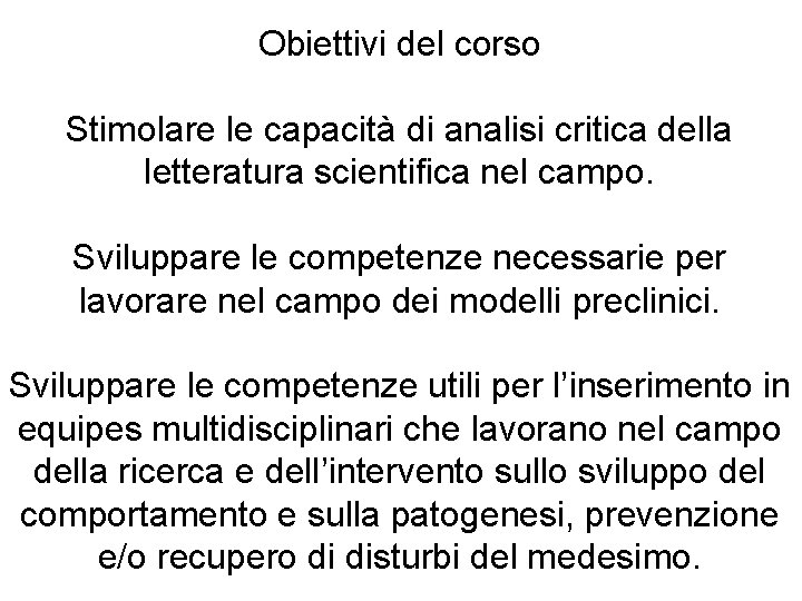 Obiettivi del corso Stimolare le capacità di analisi critica della letteratura scientifica nel campo.