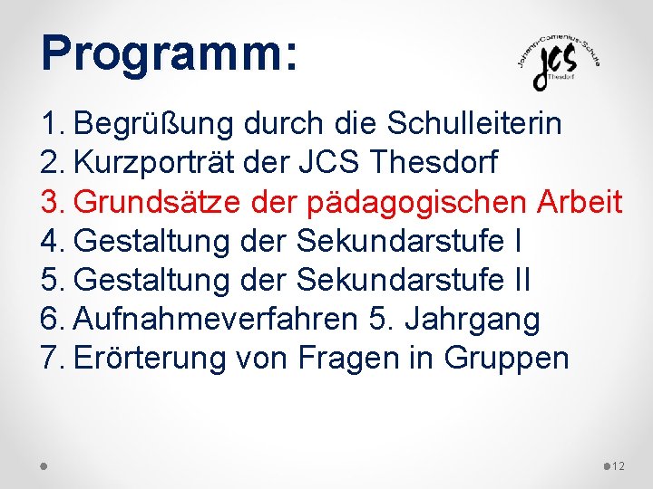 Programm: 1. Begrüßung durch die Schulleiterin 2. Kurzporträt der JCS Thesdorf 3. Grundsätze der