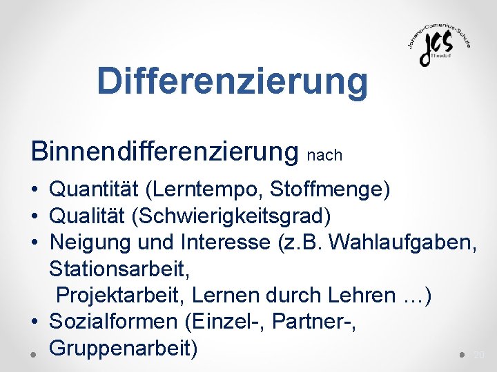 Differenzierung Binnendifferenzierung nach • Quantität (Lerntempo, Stoffmenge) • Qualität (Schwierigkeitsgrad) • Neigung und Interesse