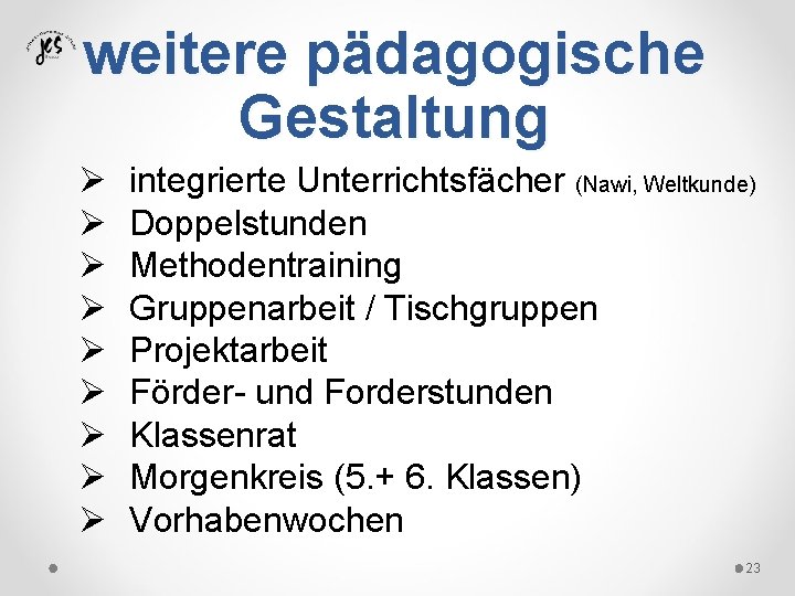 weitere pädagogische Gestaltung Ø Ø Ø Ø Ø integrierte Unterrichtsfächer (Nawi, Weltkunde) Doppelstunden Methodentraining