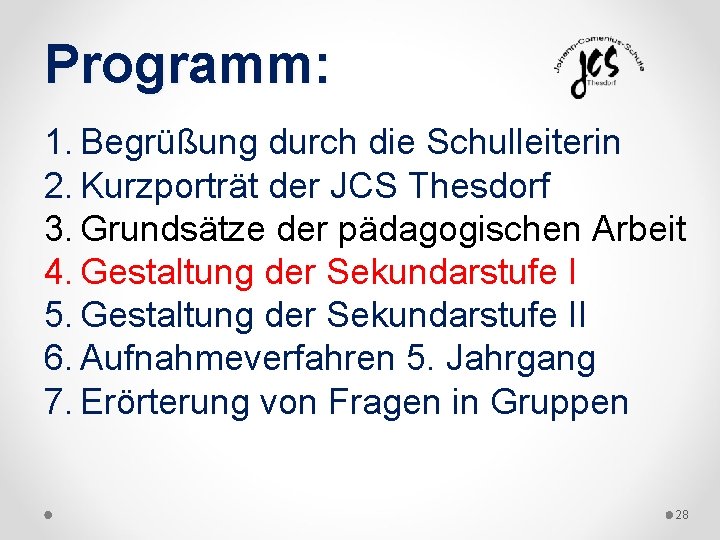 Programm: 1. Begrüßung durch die Schulleiterin 2. Kurzporträt der JCS Thesdorf 3. Grundsätze der