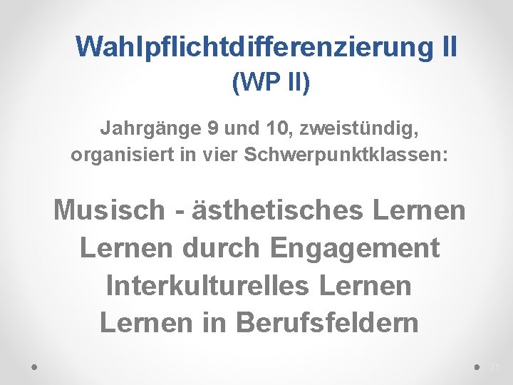 Wahlpflichtdifferenzierung II (WP II) Jahrgänge 9 und 10, zweistündig, organisiert in vier Schwerpunktklassen: Musisch