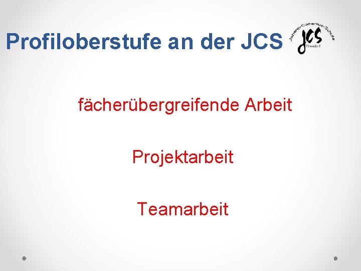 Profiloberstufe an der JCS fächerübergreifende Arbeit Projektarbeit Teamarbeit 