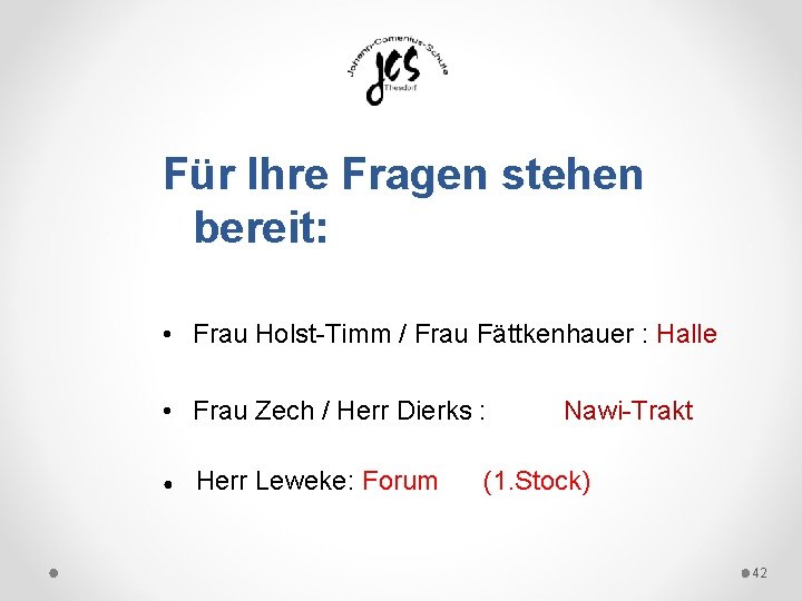 Für Ihre Fragen stehen bereit: • Frau Holst-Timm / Frau Fättkenhauer : Halle •