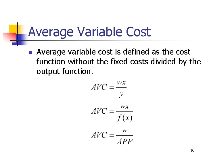 Average Variable Cost n Average variable cost is defined as the cost function without