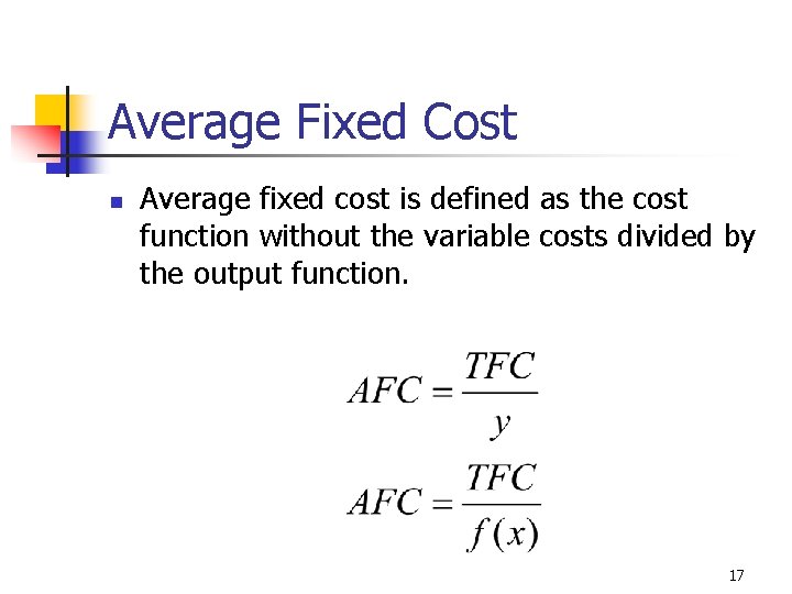 Average Fixed Cost n Average fixed cost is defined as the cost function without