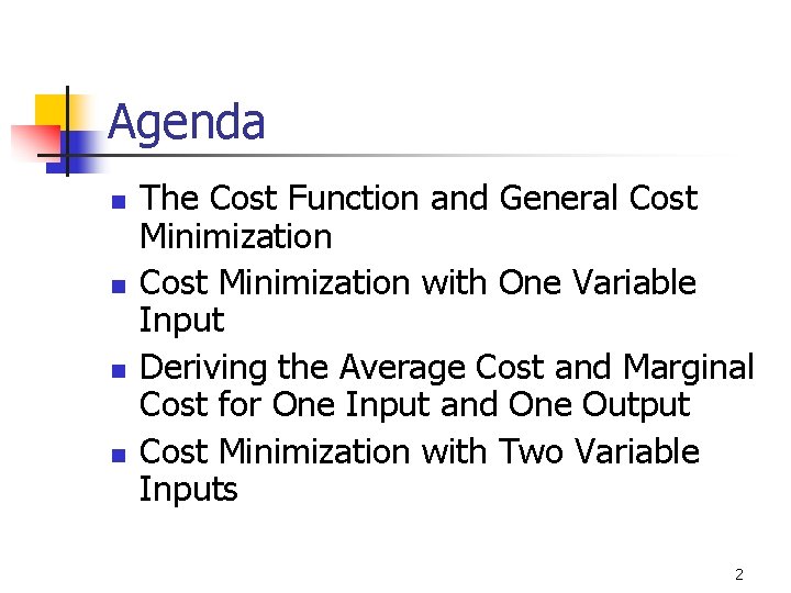 Agenda n n The Cost Function and General Cost Minimization with One Variable Input