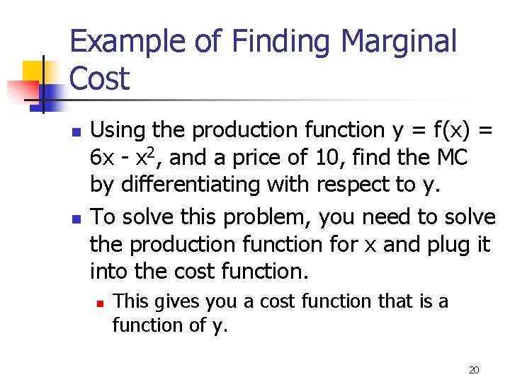 Example of Finding Marginal Cost n n Using the production function y = f(x)