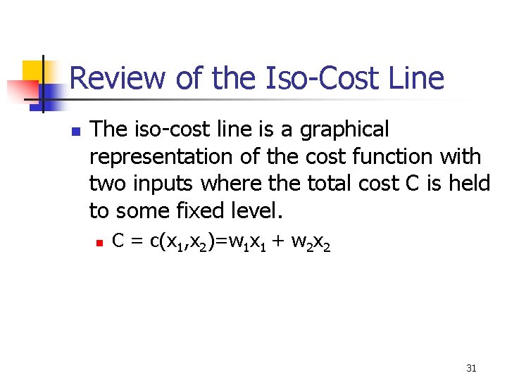 Review of the Iso-Cost Line n The iso-cost line is a graphical representation of