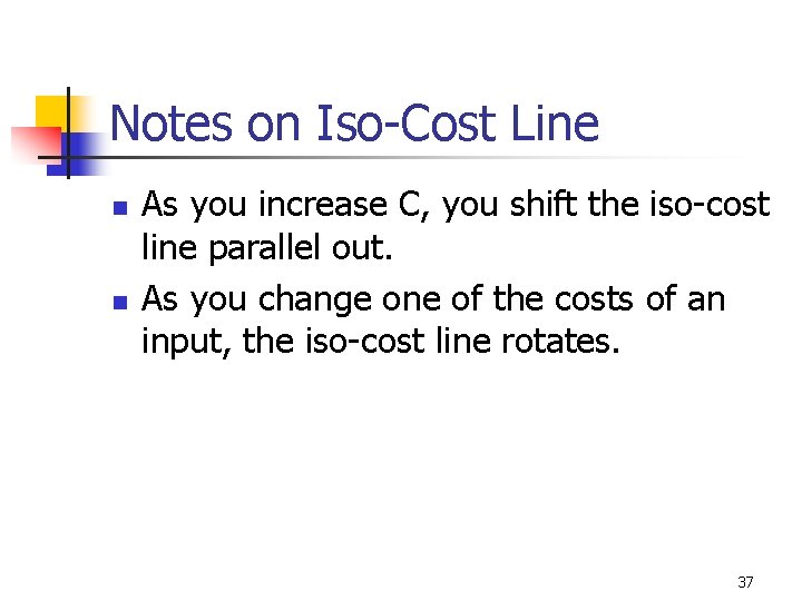 Notes on Iso-Cost Line n n As you increase C, you shift the iso-cost