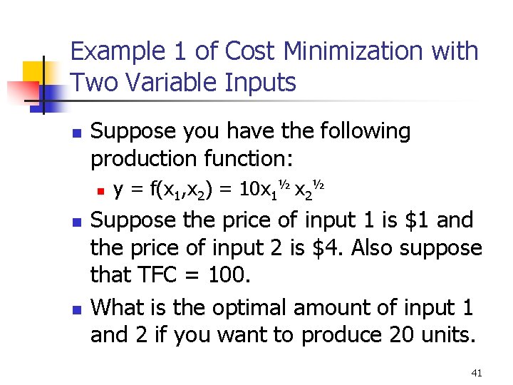 Example 1 of Cost Minimization with Two Variable Inputs n Suppose you have the