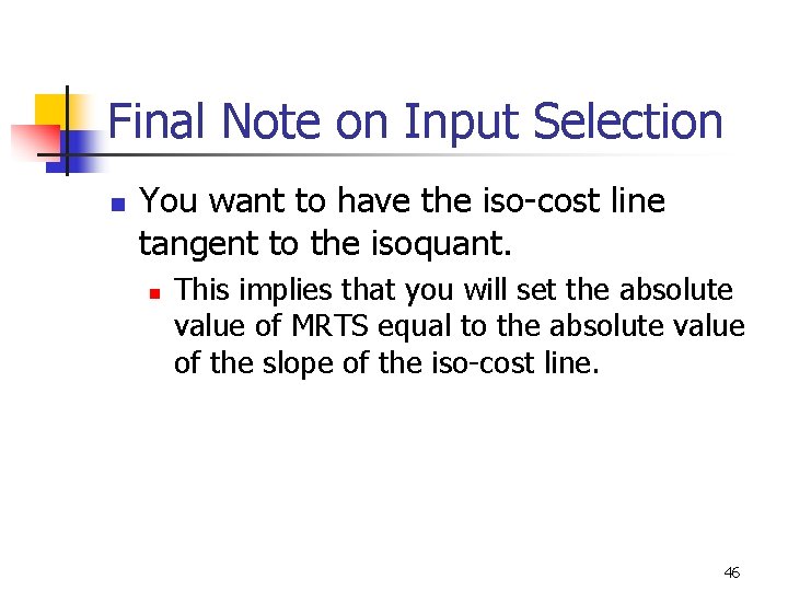 Final Note on Input Selection n You want to have the iso-cost line tangent