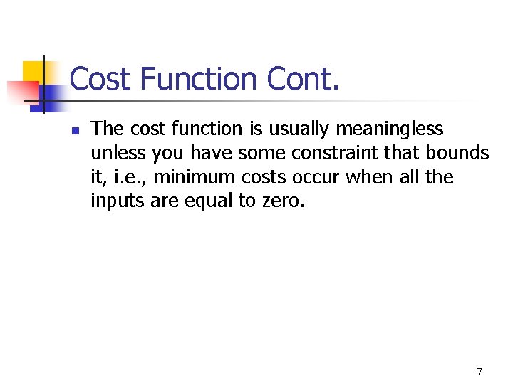 Cost Function Cont. n The cost function is usually meaningless unless you have some