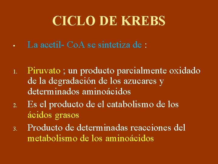 CICLO DE KREBS • 1. 2. 3. La acetil- Co. A se sintetiza de