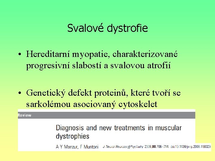 Svalové dystrofie • Hereditarní myopatie, charakterizované progresivní slabostí a svalovou atrofií • Genetický defekt