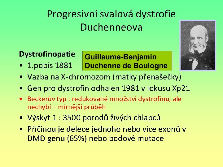 Progresivní svalová dystrofie Duchenneova Dystrofinopatie • 1. popis 1881 • Vazba na X-chromozom (matky