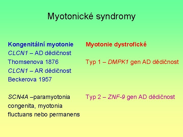 Myotonické syndromy Kongenitální myotonie CLCN 1 – AD dědičnost Thomsenova 1876 CLCN 1 –