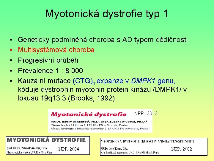 Myotonická dystrofie typ 1 • • • Geneticky podmíněná choroba s AD typem dědičnosti