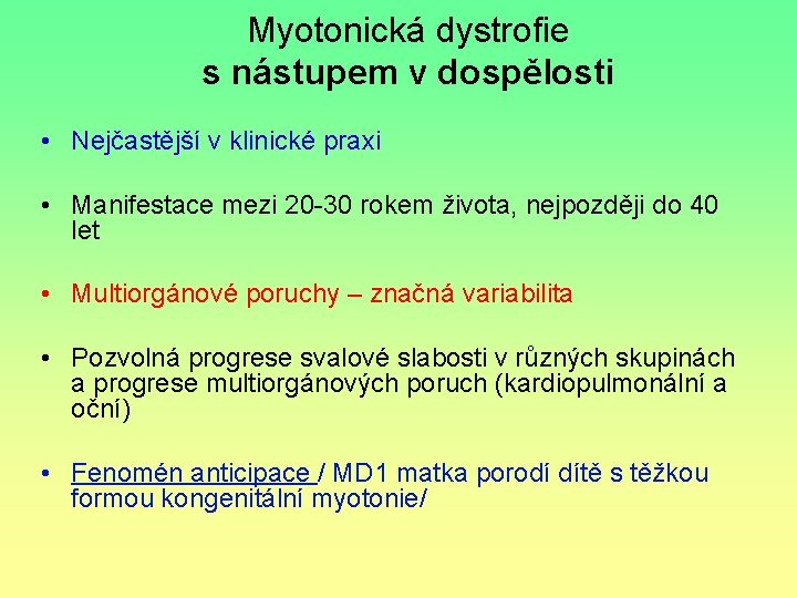 Myotonická dystrofie s nástupem v dospělosti • Nejčastější v klinické praxi • Manifestace mezi