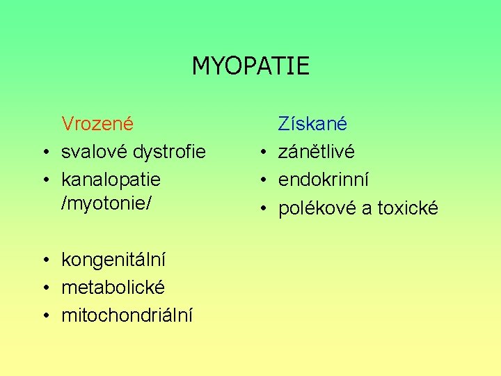 MYOPATIE Vrozené • svalové dystrofie • kanalopatie /myotonie/ • kongenitální • metabolické • mitochondriální