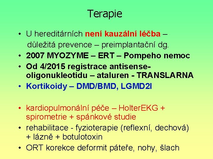 Terapie • U hereditárních není kauzální léčba – důležitá prevence – preimplantační dg. •