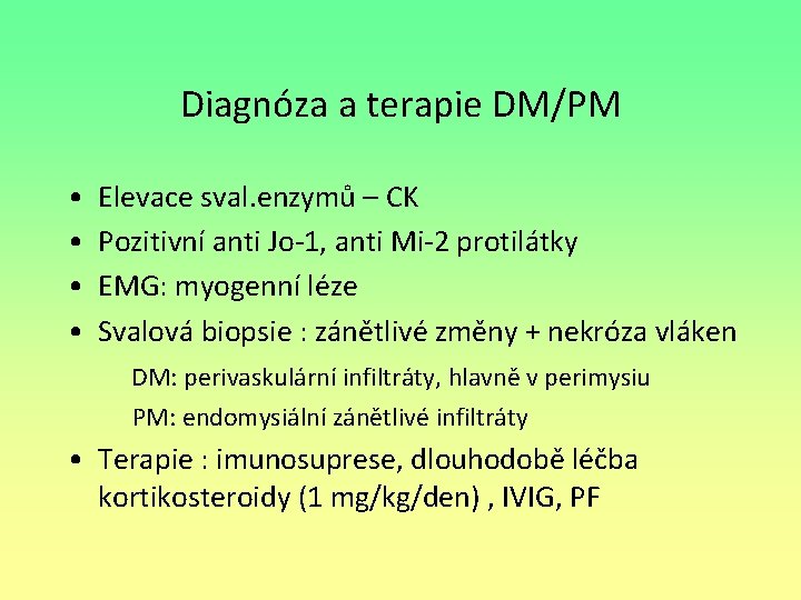 Diagnóza a terapie DM/PM • • Elevace sval. enzymů – CK Pozitivní anti Jo-1,