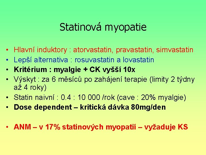 Statinová myopatie • • Hlavní induktory : atorvastatin, pravastatin, simvastatin Lepší alternativa : rosuvastatin