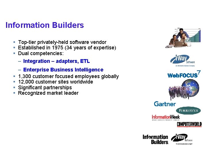 IBM STG Technical Conference Information Builders Key Facts § Top-tier privately-held software vendor §