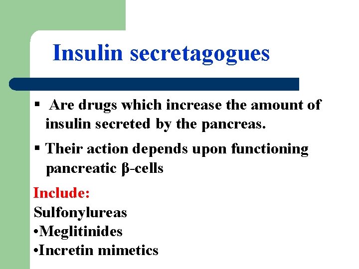 Insulin secretagogues § Are drugs which increase the amount of insulin secreted by the