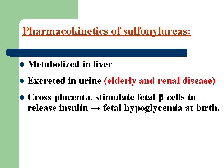 Pharmacokinetics of sulfonylureas: l Metabolized in liver l Excreted in urine (elderly and renal