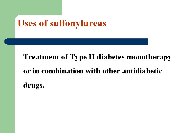 Uses of sulfonylureas Treatment of Type II diabetes monotherapy or in combination with other